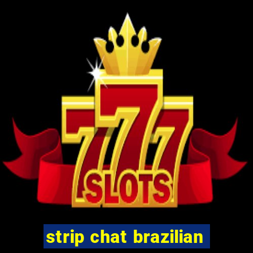 strip chat brazilian